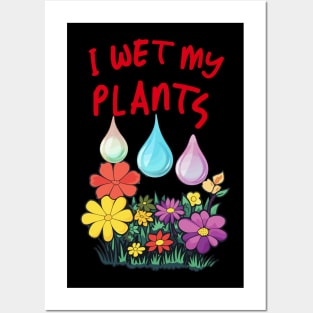 I Wet My Plants Posters and Art